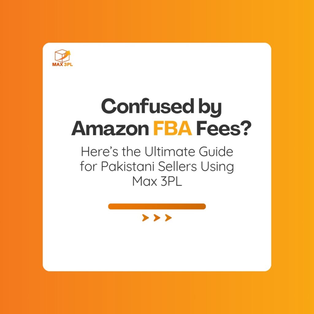 Amazon FBA Fees Demystified A Strategic Guide for Pakistani Sellers Using Max 3PL