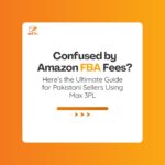 Amazon FBA Fees Demystified A Strategic Guide for Pakistani Sellers Using Max 3PL