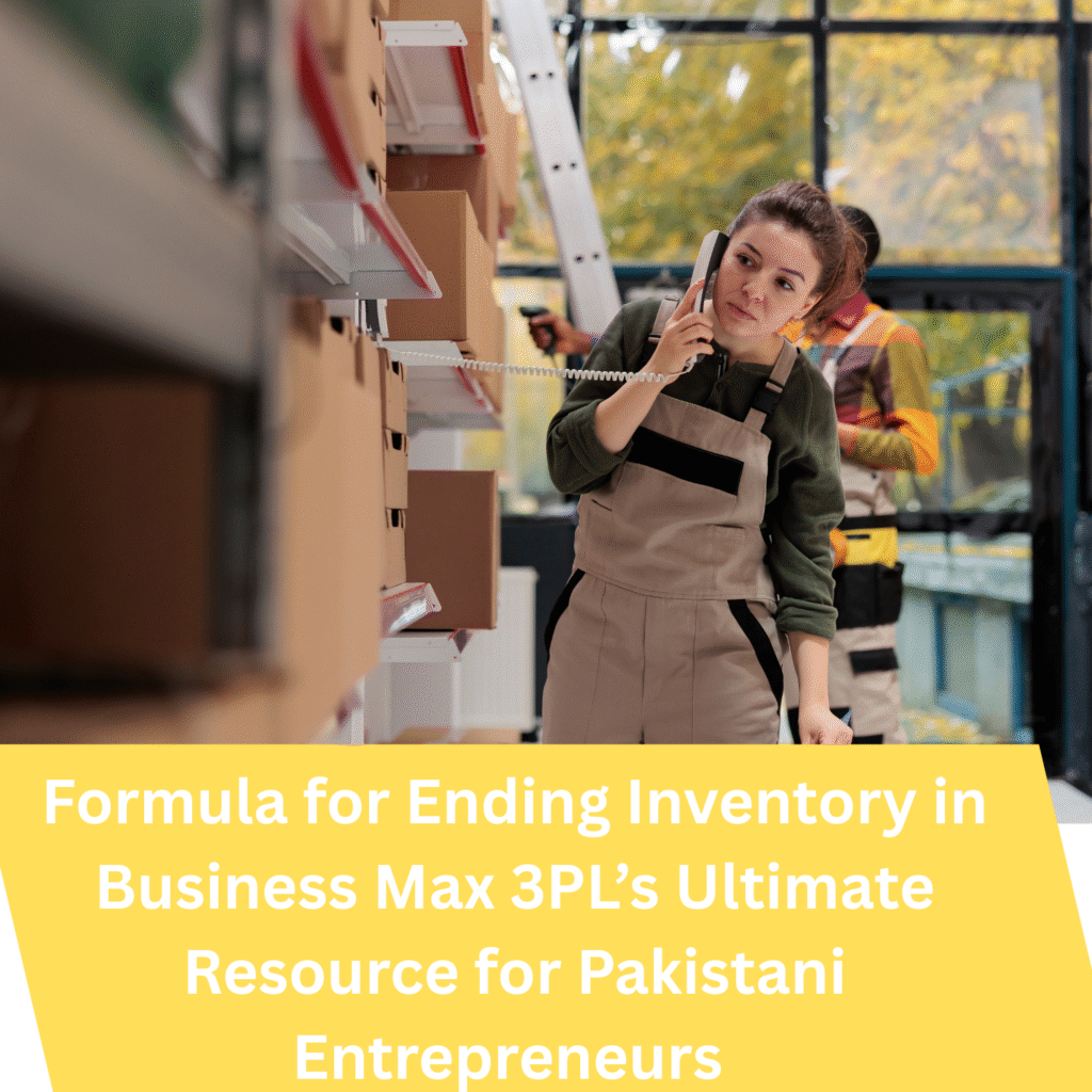 Formula for Ending Inventory in Business Max 3PL’s Ultimate Resource for Pakistani Entrepreneurs