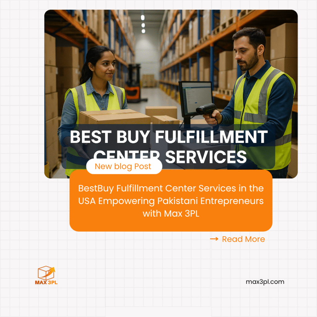 BestBuy Fulfillment Center Services in the USA Empowering Pakistani Entrepreneurs with Max 3PL