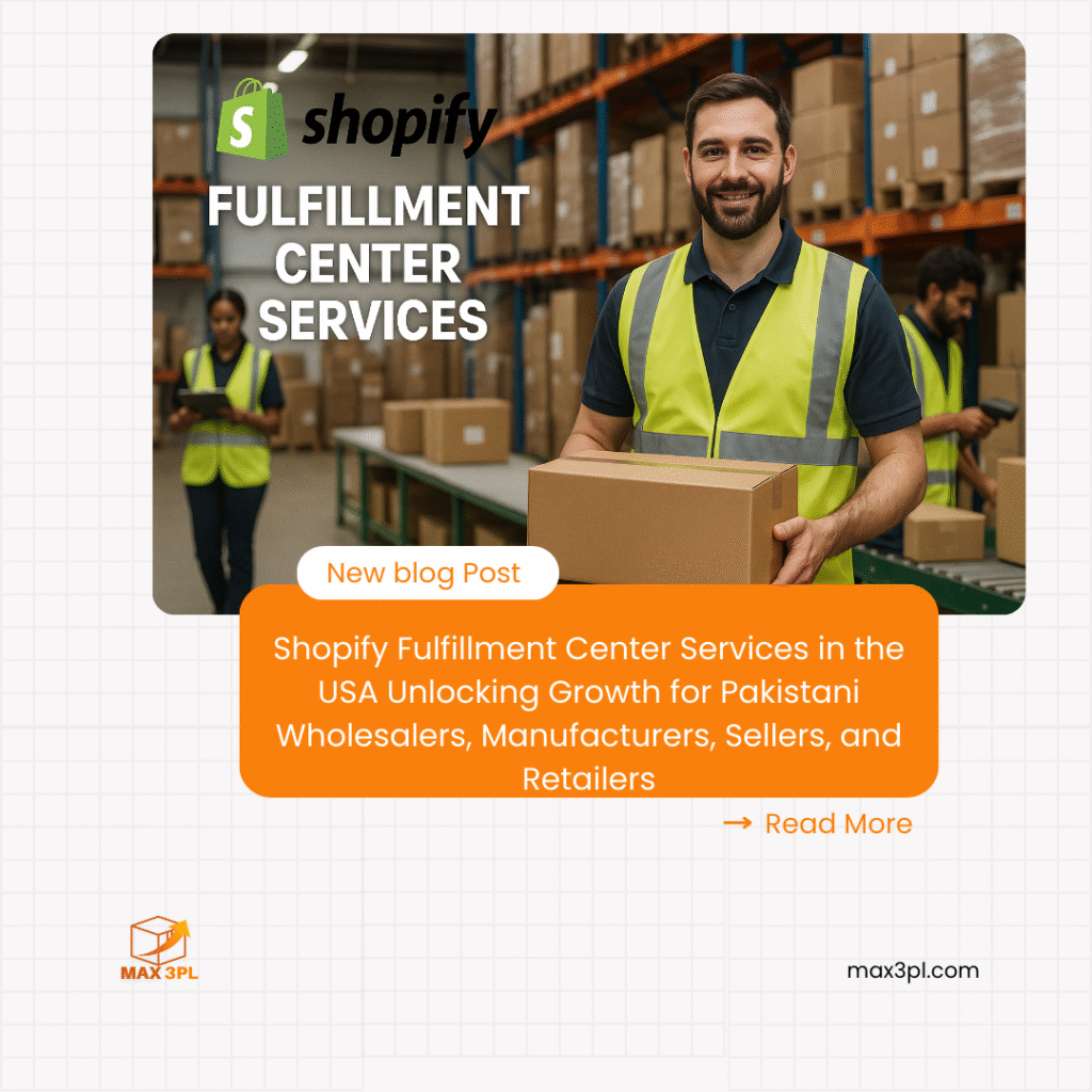 Shopify Fulfillment Center Services in the USA Unlocking Growth for Pakistani Wholesalers, Manufacturers, Sellers, and Retailers