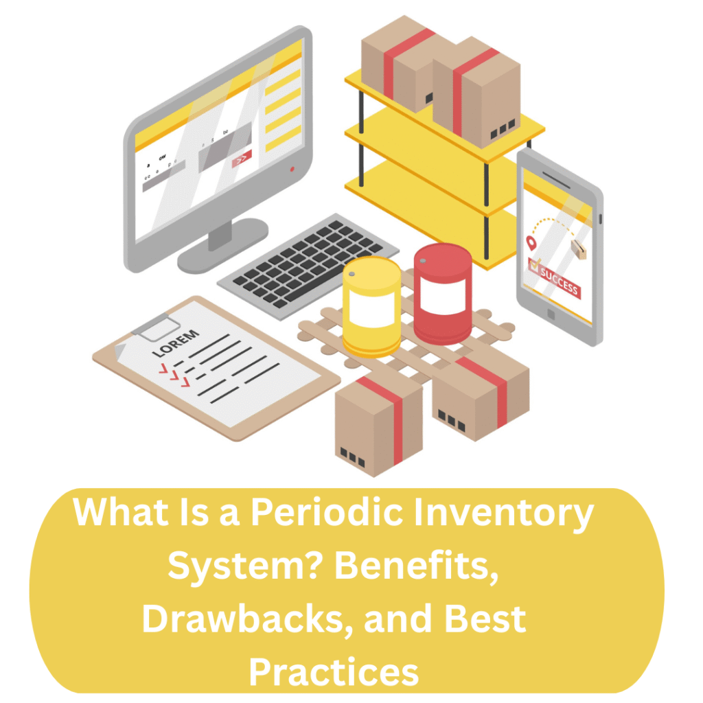 What Is a Periodic Inventory System Benefits, Drawbacks, and Best Practices