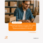Empowering Pakistani Amazon FBM Sellers Max 3PL’s Ultimate Fulfillment and Warehouse Solutions in the USA