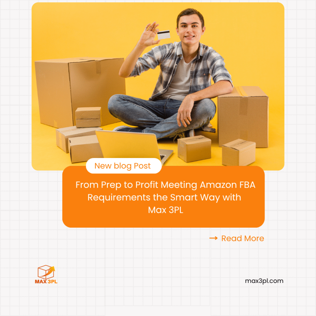 From Prep to Profit Meeting Amazon FBA Requirements the Smart Way with Max 3PL