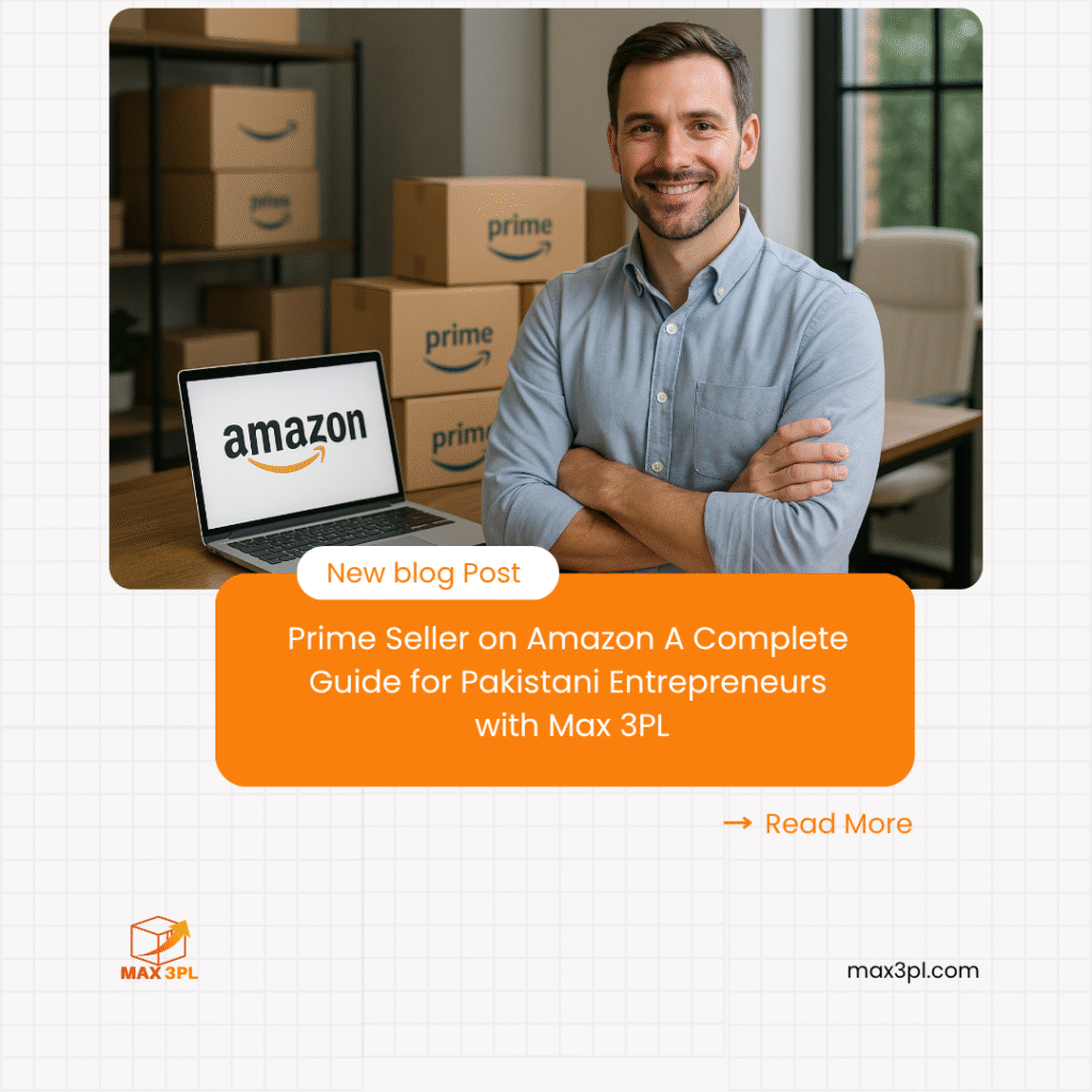 Prime Seller on Amazon A Complete Guide for Pakistani Entrepreneurs with Max 3PL