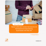 Retail Fulfillment Center Services for All Marketplaces Empowering Businesses with Max 3PL